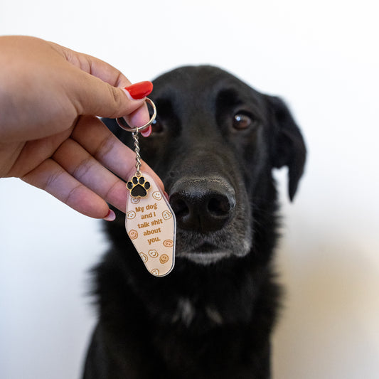 My Dog And I Talk Shit About You Keychain
